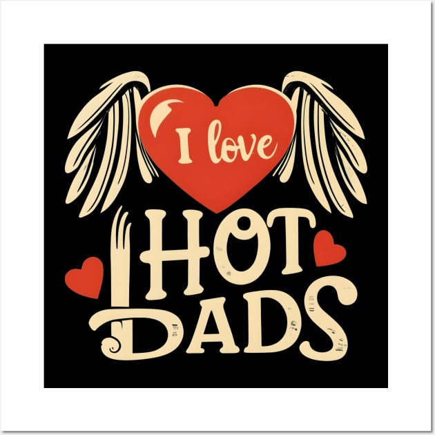 I love Hot Dads Wall Art by NomiCrafts